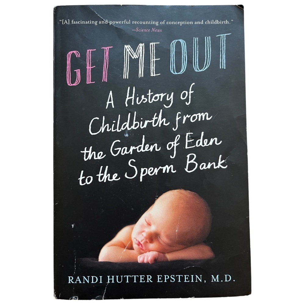 Get Me Out a History of Childbirth Randi Hutter Epstein pregnancy history book